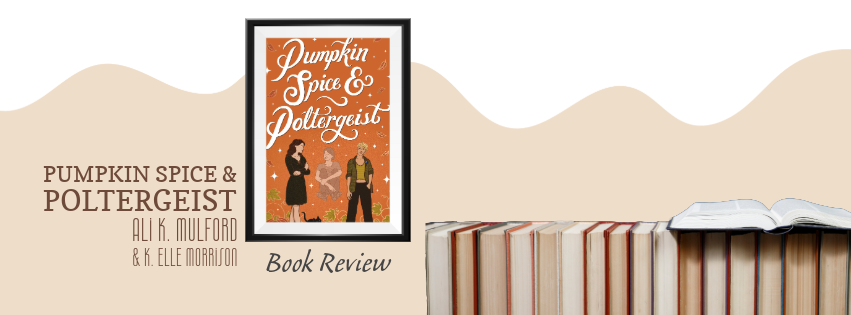 Book Review – ‘Pumpkin Spice & Poltergeist’ by Ali K. Mulford & K. Elle Morrison